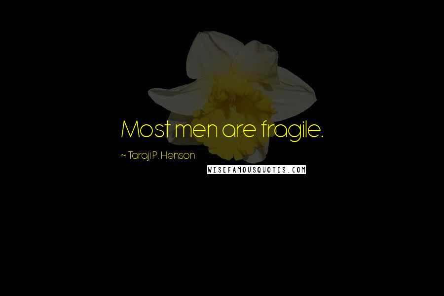 Taraji P. Henson Quotes: Most men are fragile.