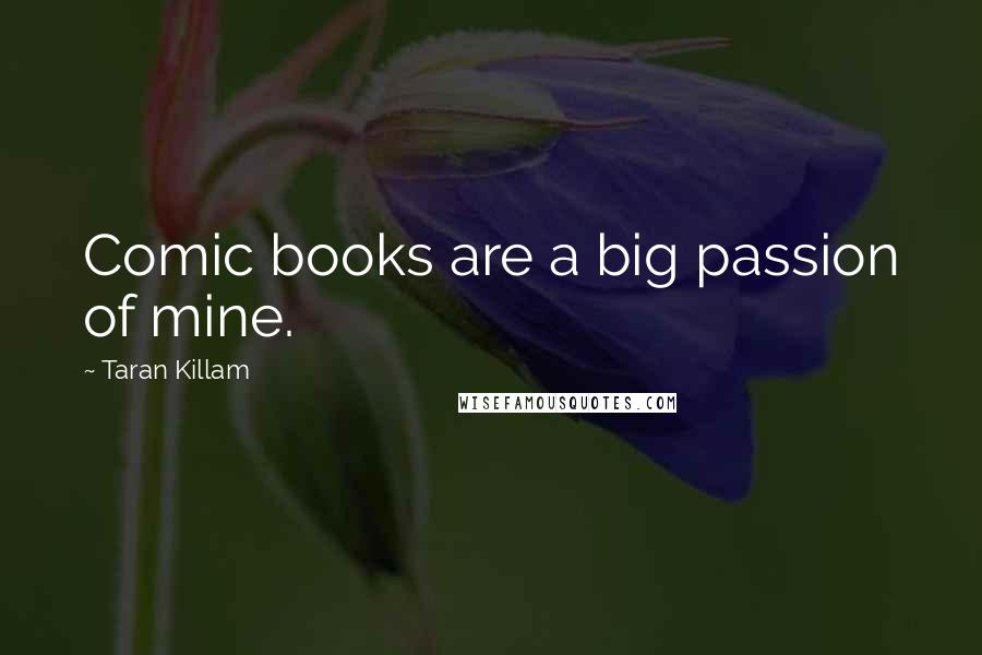 Taran Killam Quotes: Comic books are a big passion of mine.