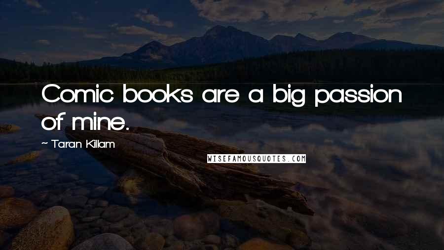 Taran Killam Quotes: Comic books are a big passion of mine.