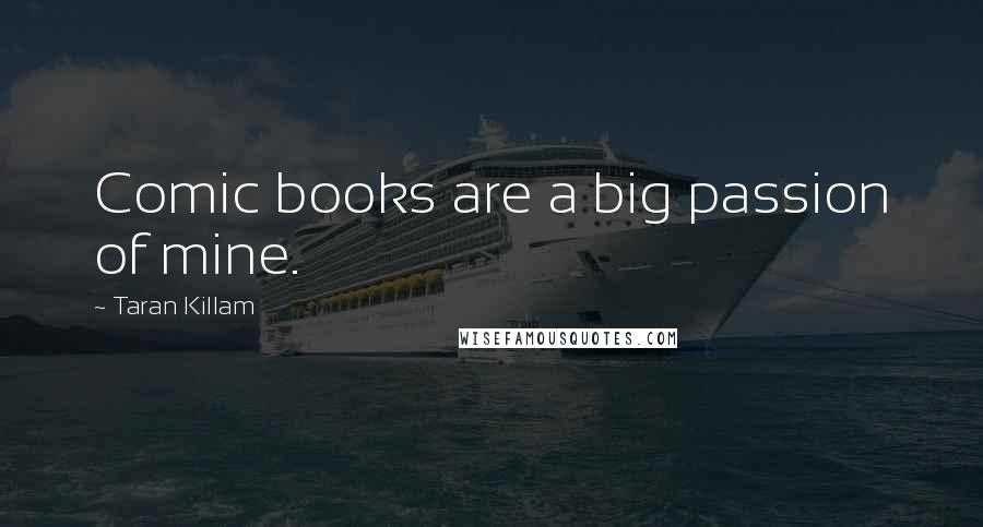 Taran Killam Quotes: Comic books are a big passion of mine.