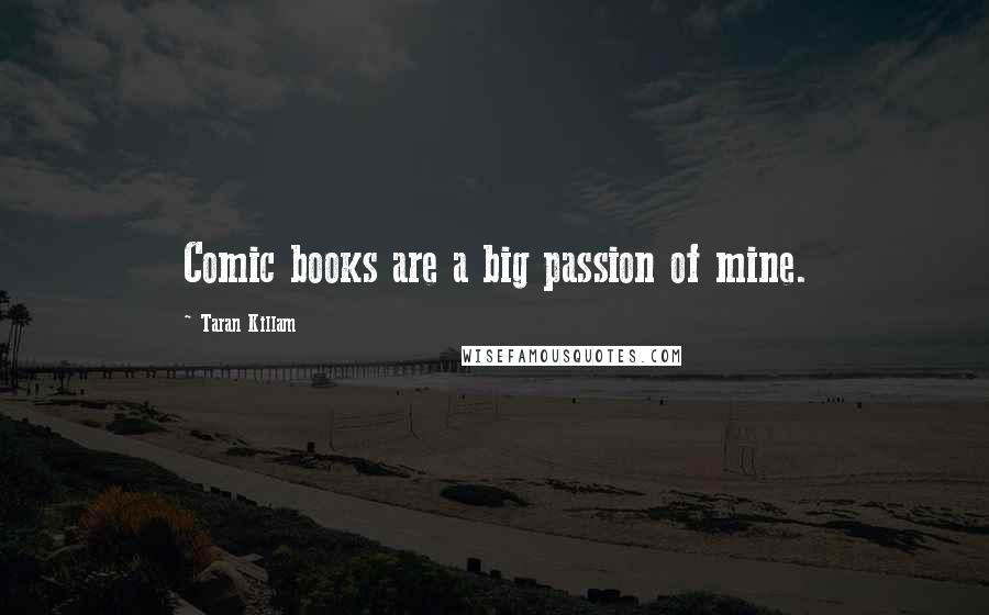 Taran Killam Quotes: Comic books are a big passion of mine.