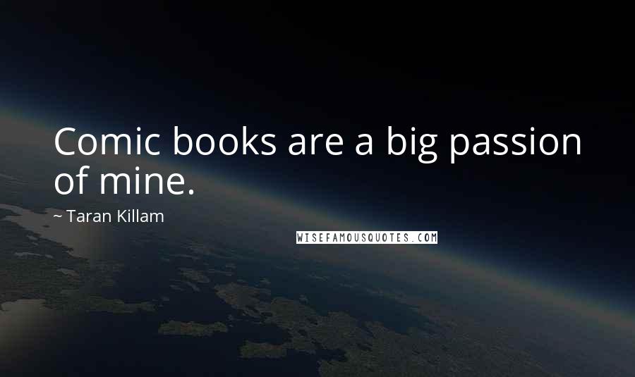 Taran Killam Quotes: Comic books are a big passion of mine.