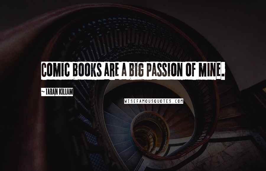 Taran Killam Quotes: Comic books are a big passion of mine.