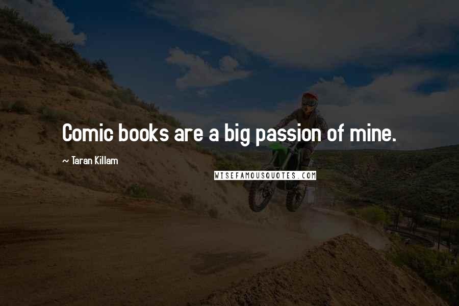 Taran Killam Quotes: Comic books are a big passion of mine.