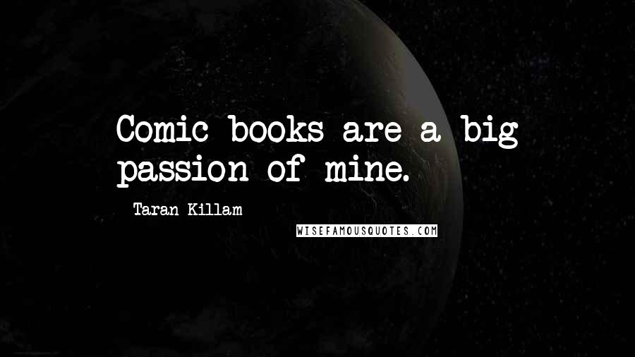 Taran Killam Quotes: Comic books are a big passion of mine.
