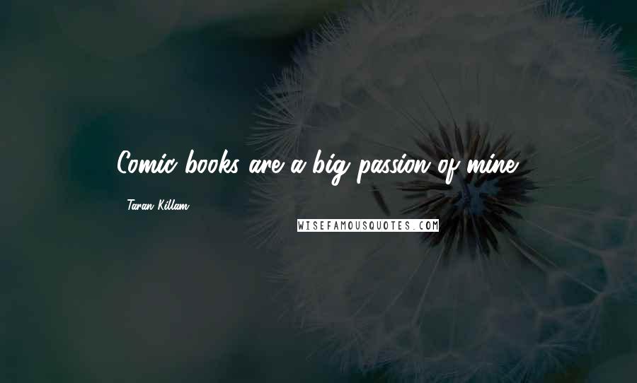 Taran Killam Quotes: Comic books are a big passion of mine.