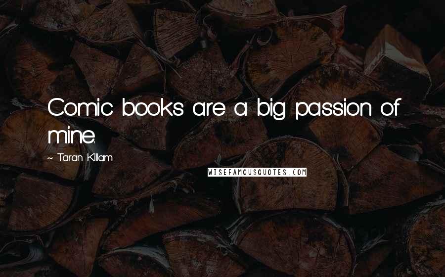 Taran Killam Quotes: Comic books are a big passion of mine.