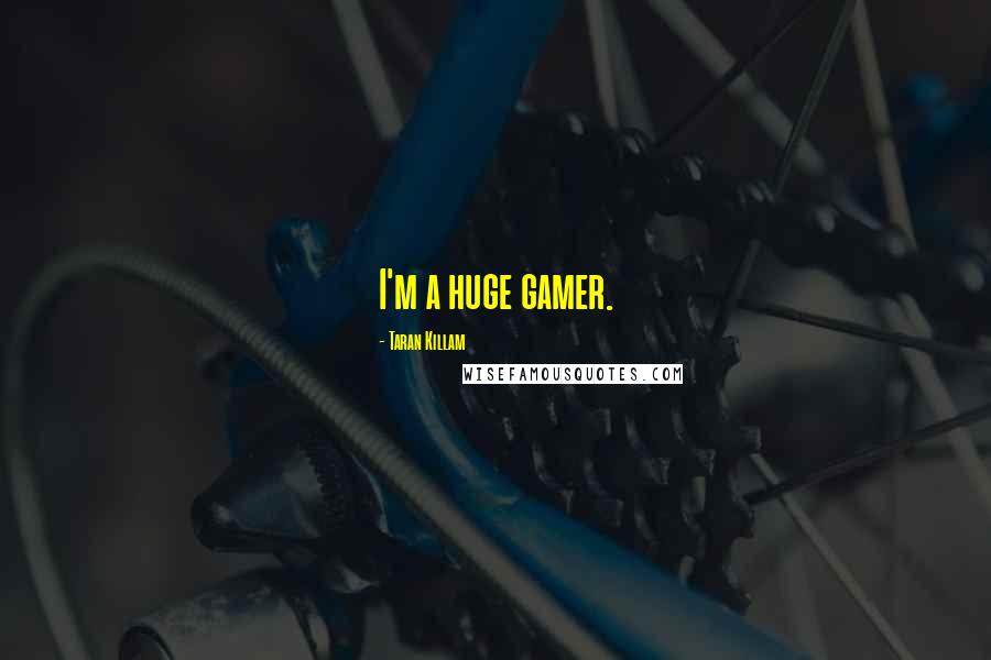 Taran Killam Quotes: I'm a huge gamer.