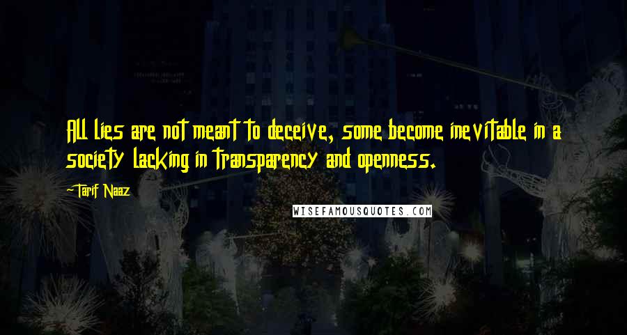 Tarif Naaz Quotes: All lies are not meant to deceive, some become inevitable in a society lacking in transparency and openness.