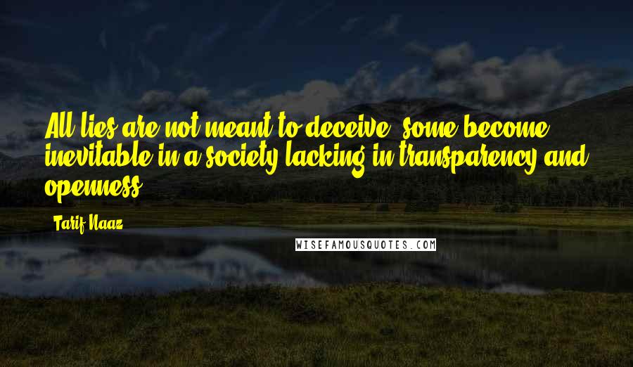 Tarif Naaz Quotes: All lies are not meant to deceive, some become inevitable in a society lacking in transparency and openness.