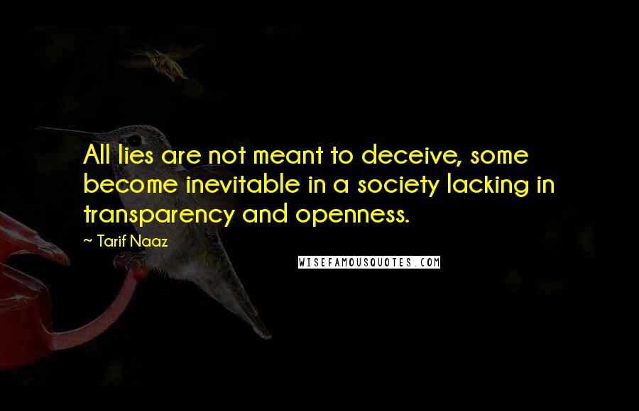 Tarif Naaz Quotes: All lies are not meant to deceive, some become inevitable in a society lacking in transparency and openness.