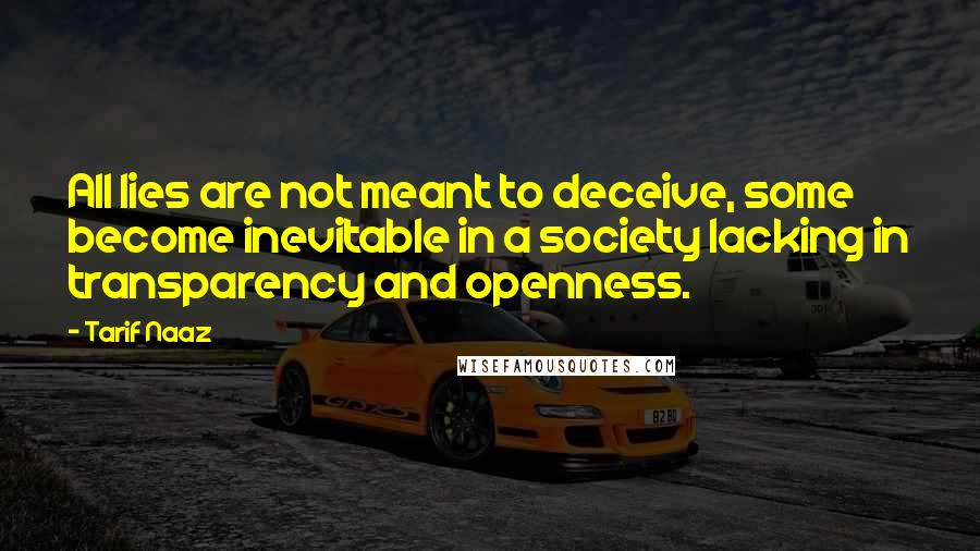 Tarif Naaz Quotes: All lies are not meant to deceive, some become inevitable in a society lacking in transparency and openness.