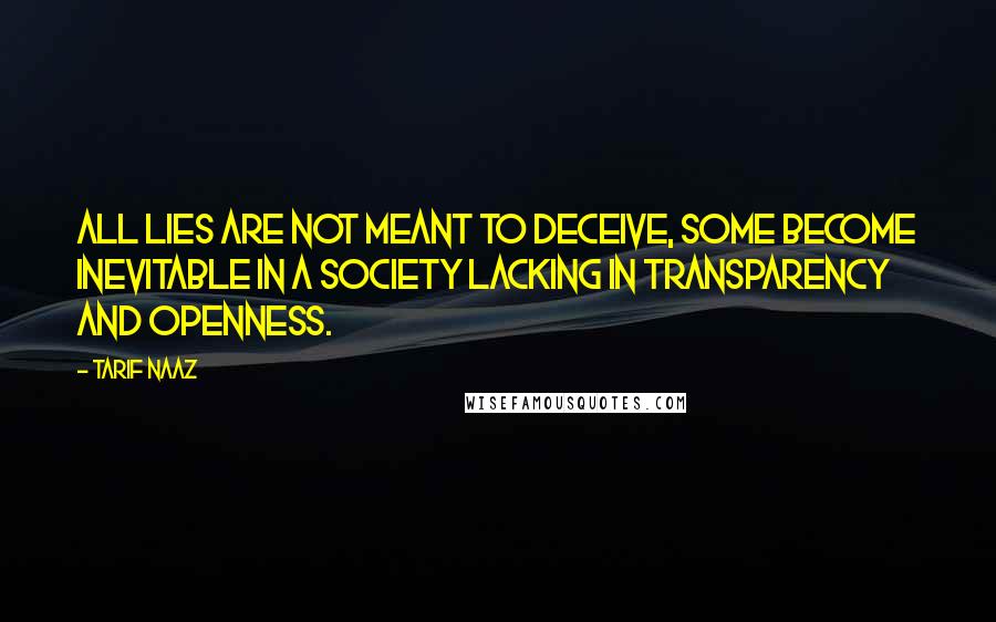 Tarif Naaz Quotes: All lies are not meant to deceive, some become inevitable in a society lacking in transparency and openness.