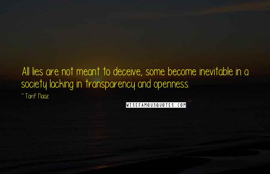 Tarif Naaz Quotes: All lies are not meant to deceive, some become inevitable in a society lacking in transparency and openness.