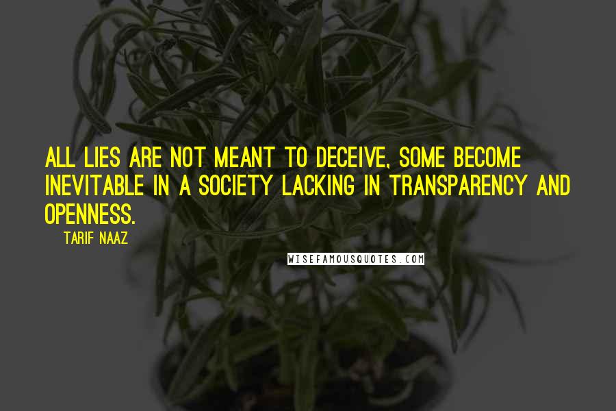 Tarif Naaz Quotes: All lies are not meant to deceive, some become inevitable in a society lacking in transparency and openness.