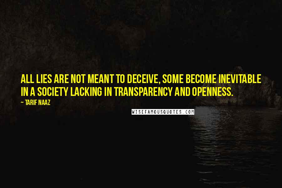 Tarif Naaz Quotes: All lies are not meant to deceive, some become inevitable in a society lacking in transparency and openness.