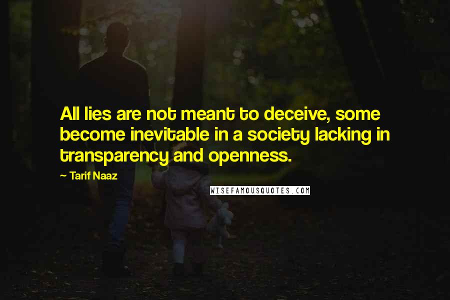 Tarif Naaz Quotes: All lies are not meant to deceive, some become inevitable in a society lacking in transparency and openness.