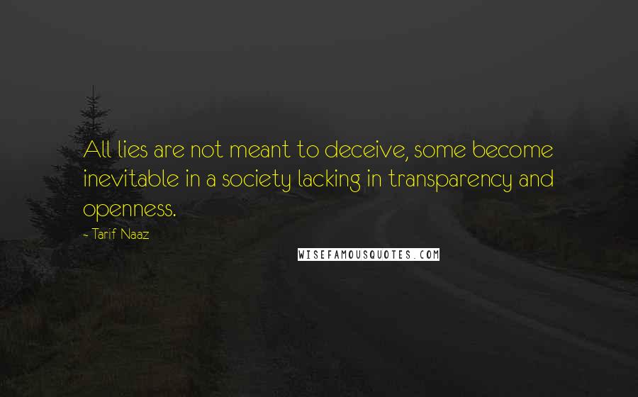 Tarif Naaz Quotes: All lies are not meant to deceive, some become inevitable in a society lacking in transparency and openness.