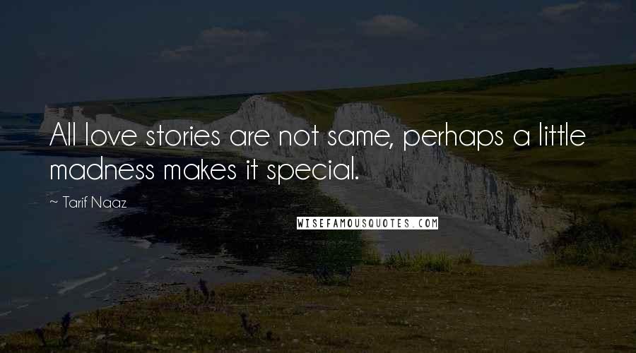 Tarif Naaz Quotes: All love stories are not same, perhaps a little madness makes it special.