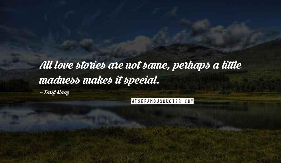 Tarif Naaz Quotes: All love stories are not same, perhaps a little madness makes it special.