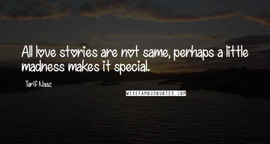 Tarif Naaz Quotes: All love stories are not same, perhaps a little madness makes it special.