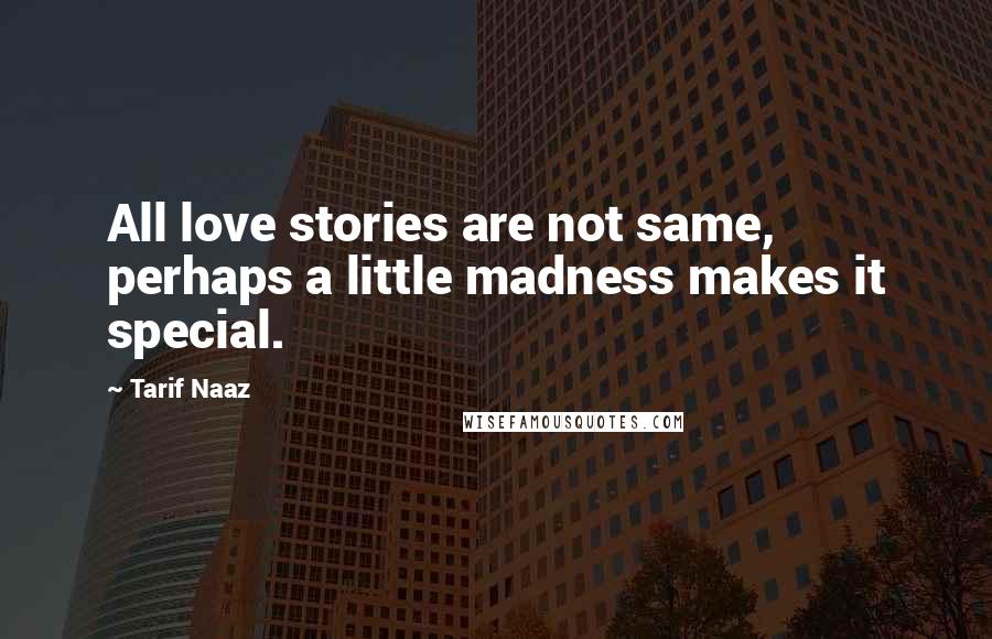 Tarif Naaz Quotes: All love stories are not same, perhaps a little madness makes it special.