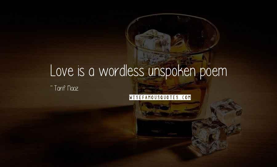 Tarif Naaz Quotes: Love is a wordless unspoken poem