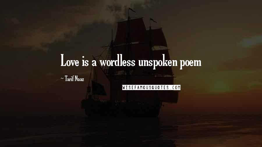 Tarif Naaz Quotes: Love is a wordless unspoken poem