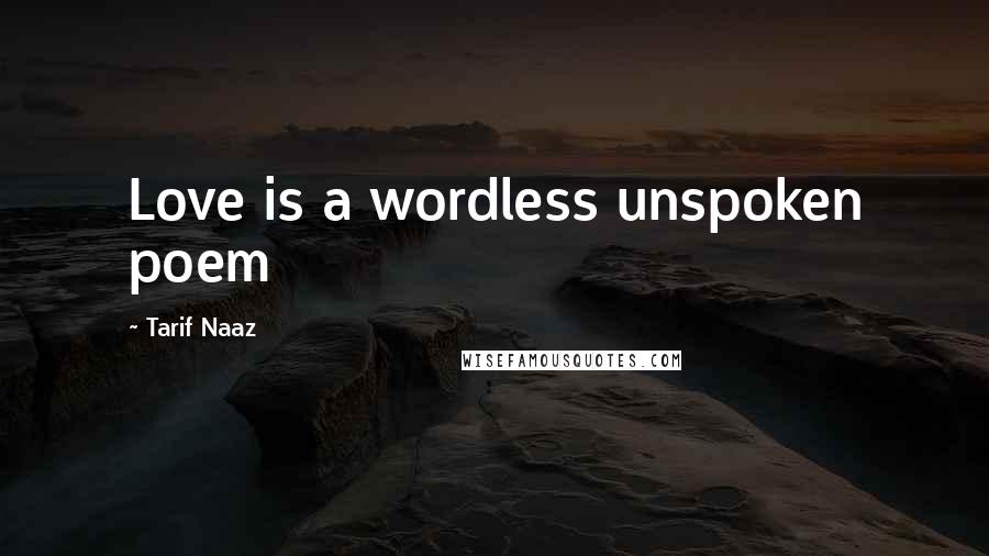 Tarif Naaz Quotes: Love is a wordless unspoken poem