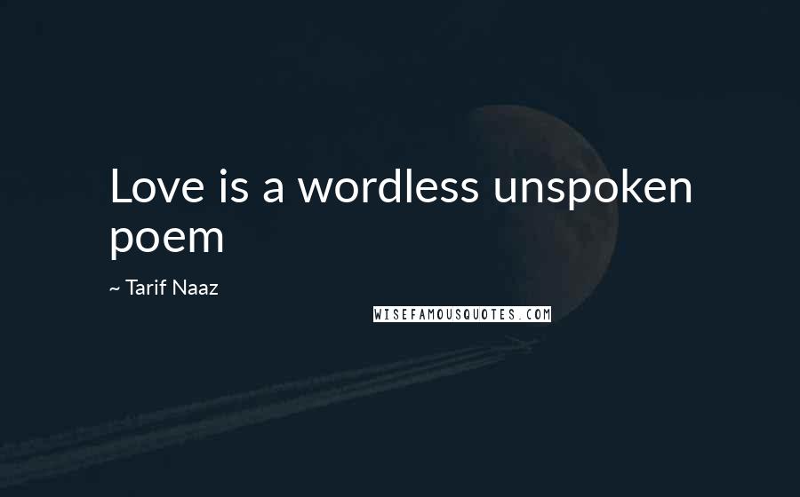 Tarif Naaz Quotes: Love is a wordless unspoken poem