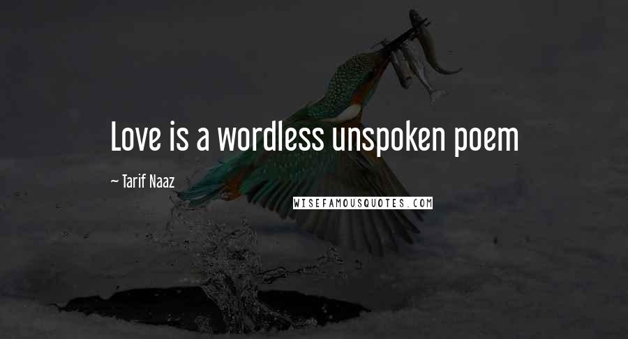 Tarif Naaz Quotes: Love is a wordless unspoken poem