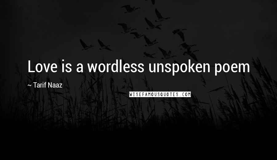 Tarif Naaz Quotes: Love is a wordless unspoken poem