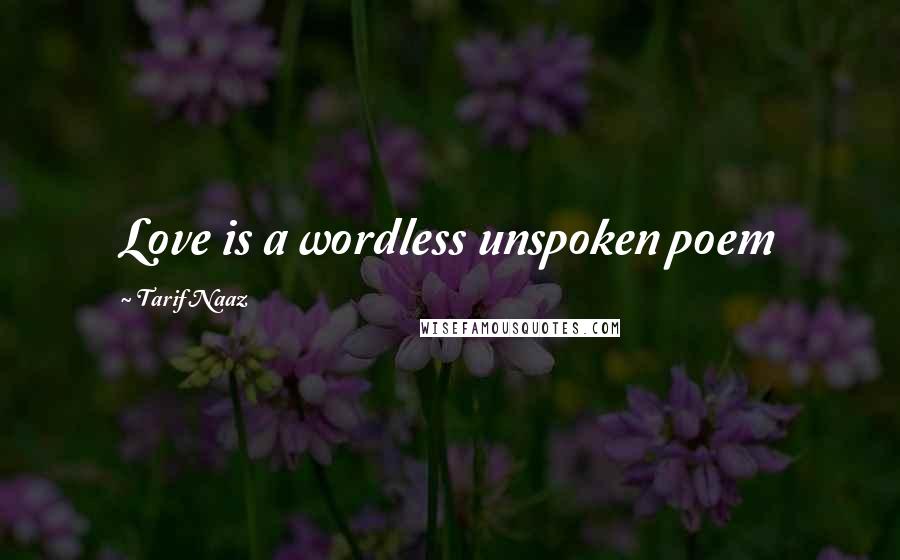 Tarif Naaz Quotes: Love is a wordless unspoken poem