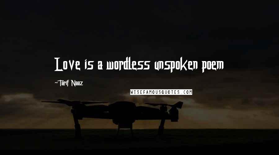 Tarif Naaz Quotes: Love is a wordless unspoken poem