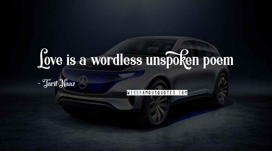 Tarif Naaz Quotes: Love is a wordless unspoken poem