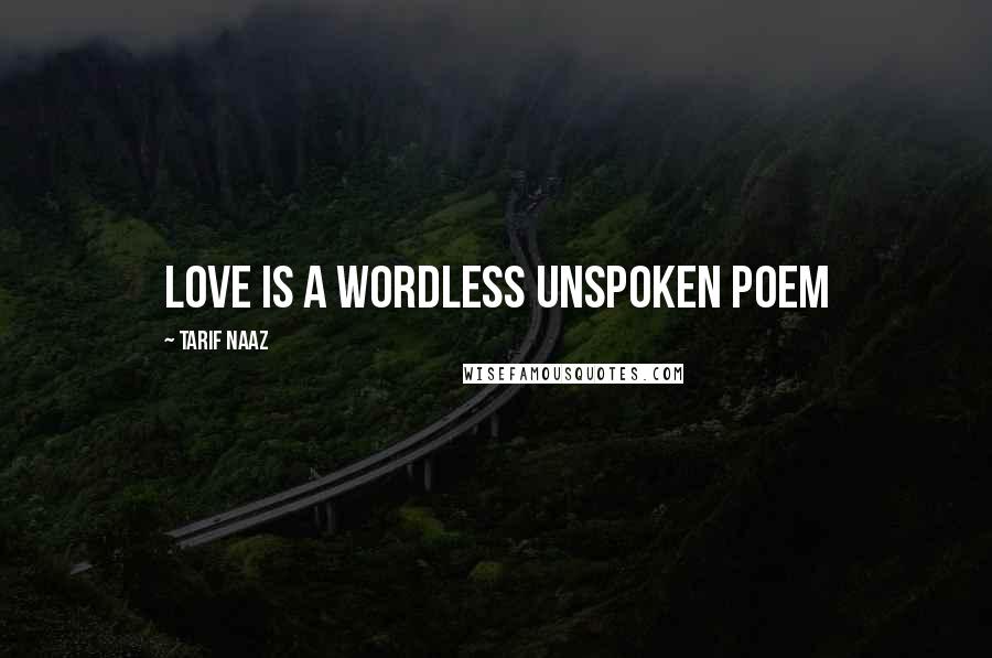 Tarif Naaz Quotes: Love is a wordless unspoken poem