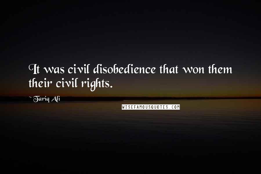 Tariq Ali Quotes: It was civil disobedience that won them their civil rights.
