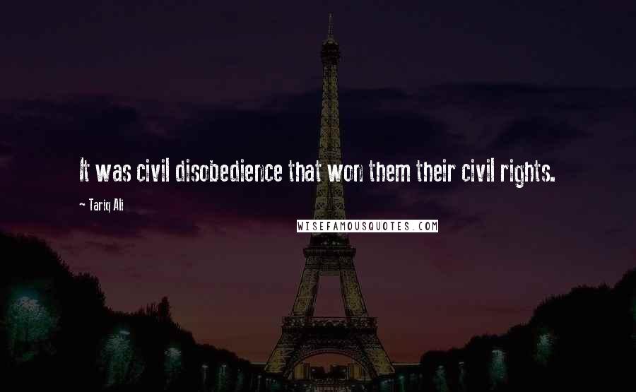 Tariq Ali Quotes: It was civil disobedience that won them their civil rights.