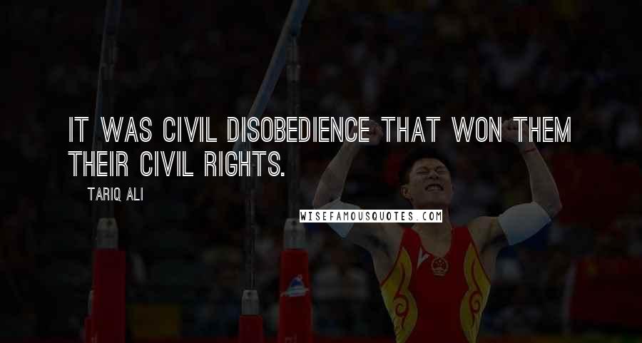 Tariq Ali Quotes: It was civil disobedience that won them their civil rights.