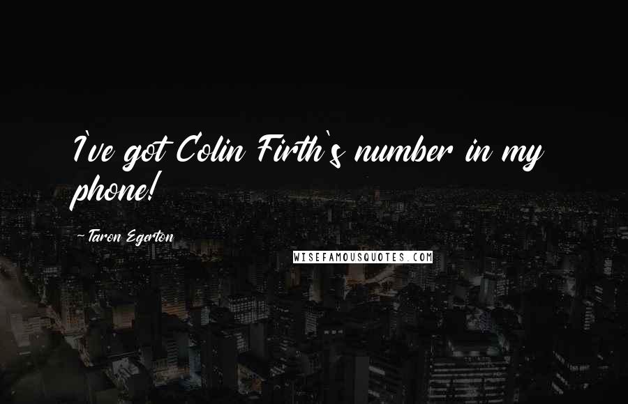 Taron Egerton Quotes: I've got Colin Firth's number in my phone!