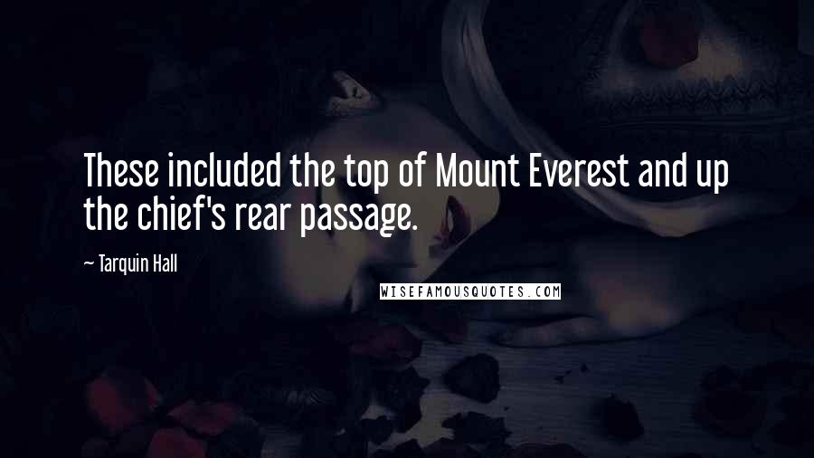 Tarquin Hall Quotes: These included the top of Mount Everest and up the chief's rear passage.