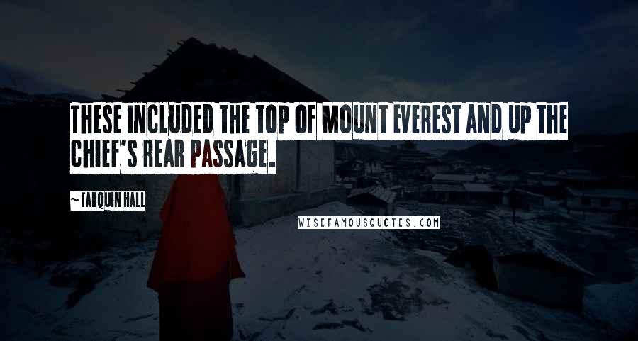 Tarquin Hall Quotes: These included the top of Mount Everest and up the chief's rear passage.