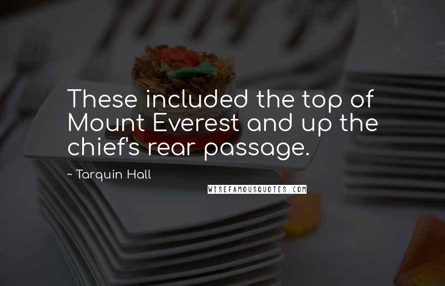 Tarquin Hall Quotes: These included the top of Mount Everest and up the chief's rear passage.