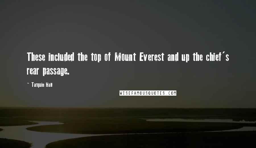 Tarquin Hall Quotes: These included the top of Mount Everest and up the chief's rear passage.