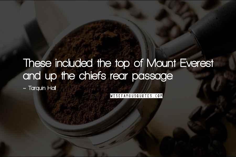 Tarquin Hall Quotes: These included the top of Mount Everest and up the chief's rear passage.