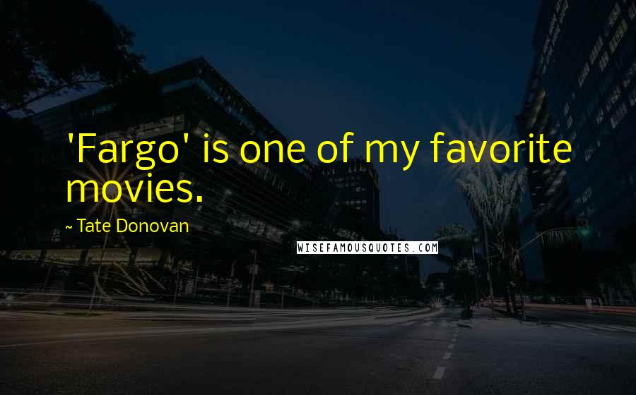 Tate Donovan Quotes: 'Fargo' is one of my favorite movies.
