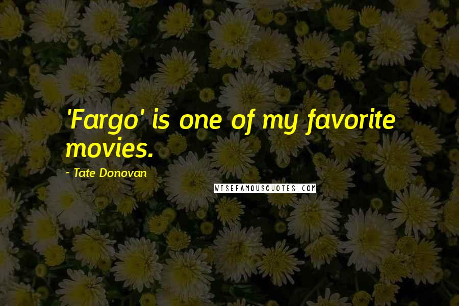 Tate Donovan Quotes: 'Fargo' is one of my favorite movies.