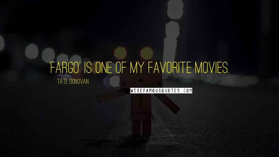 Tate Donovan Quotes: 'Fargo' is one of my favorite movies.