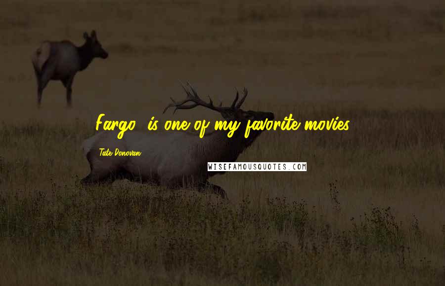 Tate Donovan Quotes: 'Fargo' is one of my favorite movies.