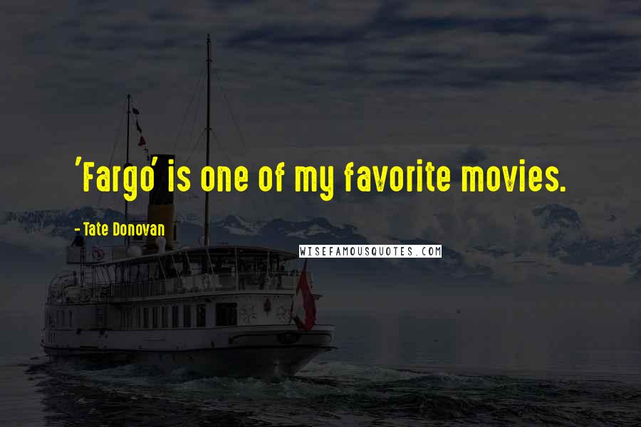 Tate Donovan Quotes: 'Fargo' is one of my favorite movies.